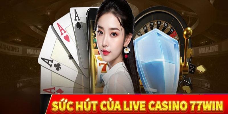 Tham gia live casino ở 77win để có cảm nhận sống  nhất