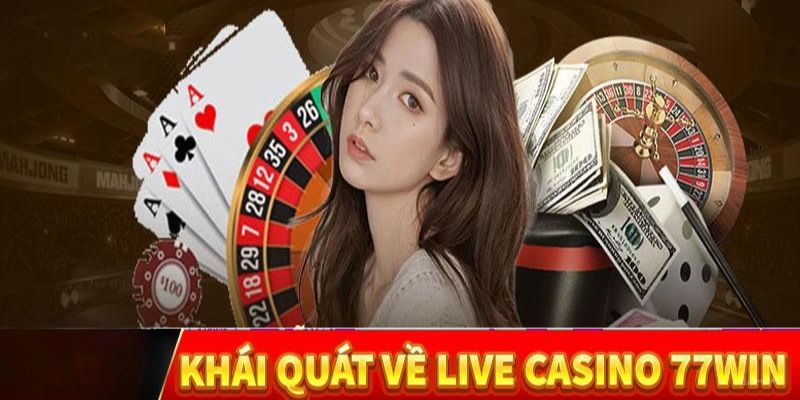 Live casino 77win mang lại trải nghiệm chân thật và sống động