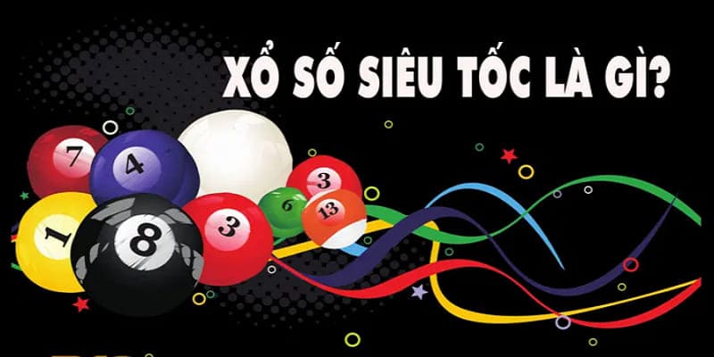 Xổ số siêu tốc là loại hình cá cược như thế nào